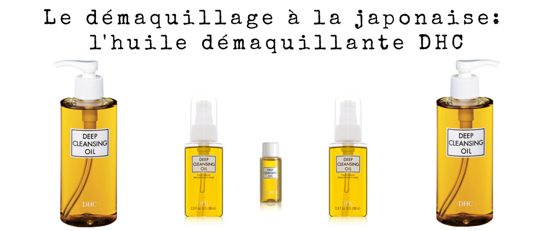 Le démaquillage à la japonaise: l'huile démaquillante DHC