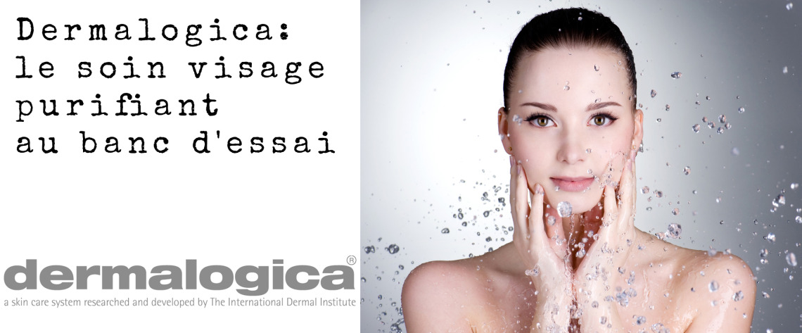 Dermalogica: le soin visage purifiant au banc d'essai