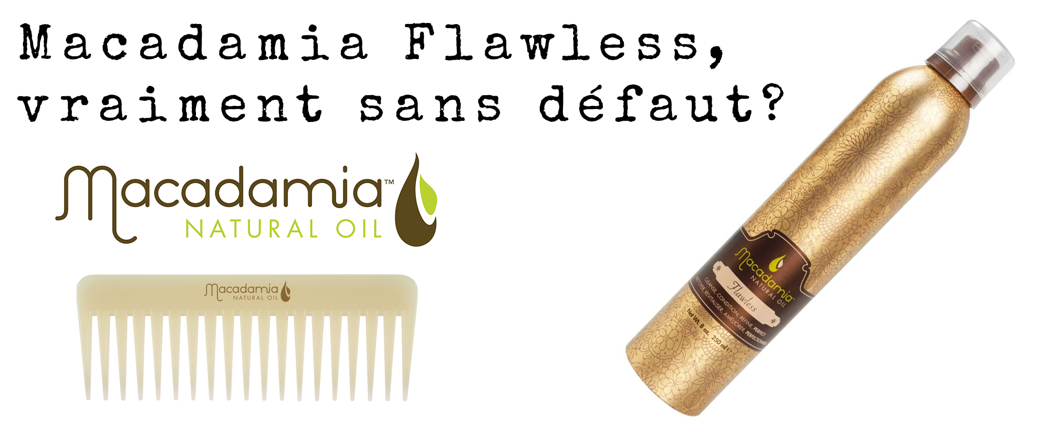 Macadamia Flawless vraiment sans defaut?