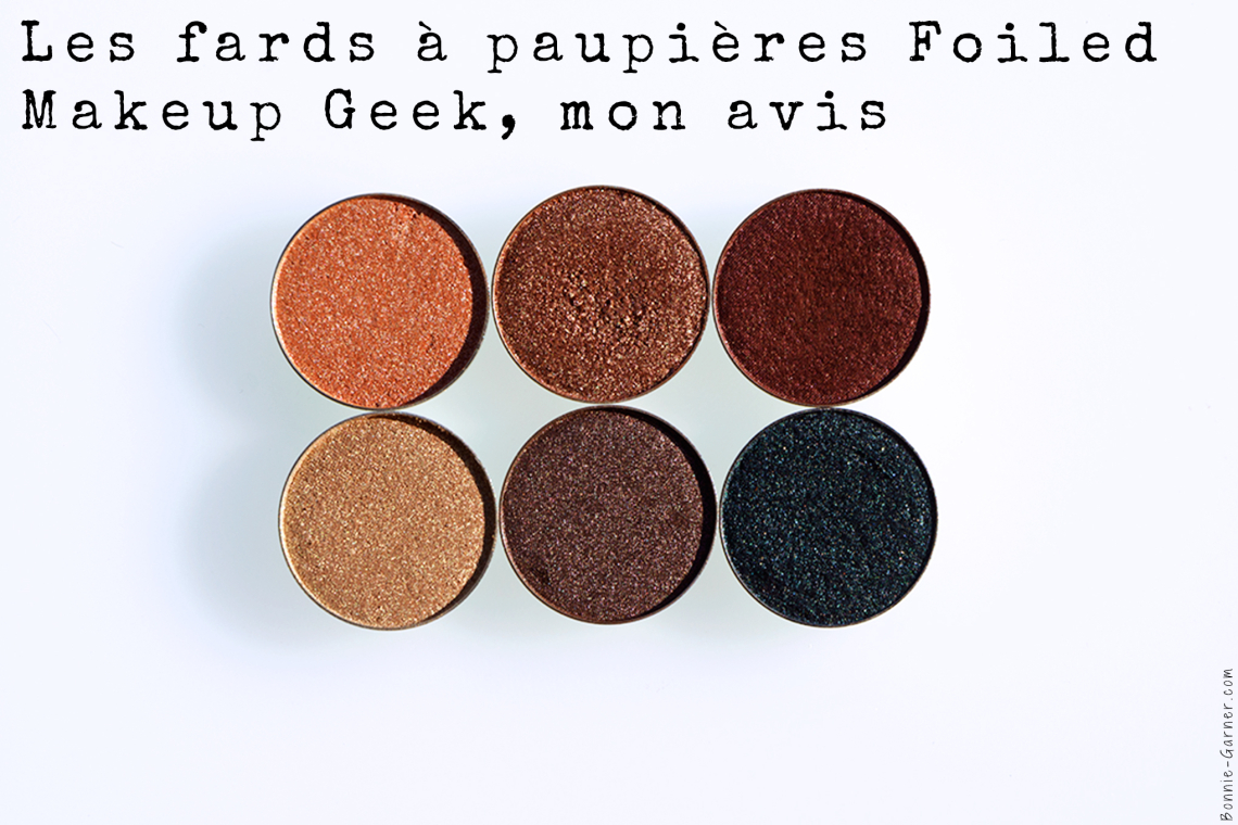 Les fards à paupières Foiled de Makeup Geek, ma revue