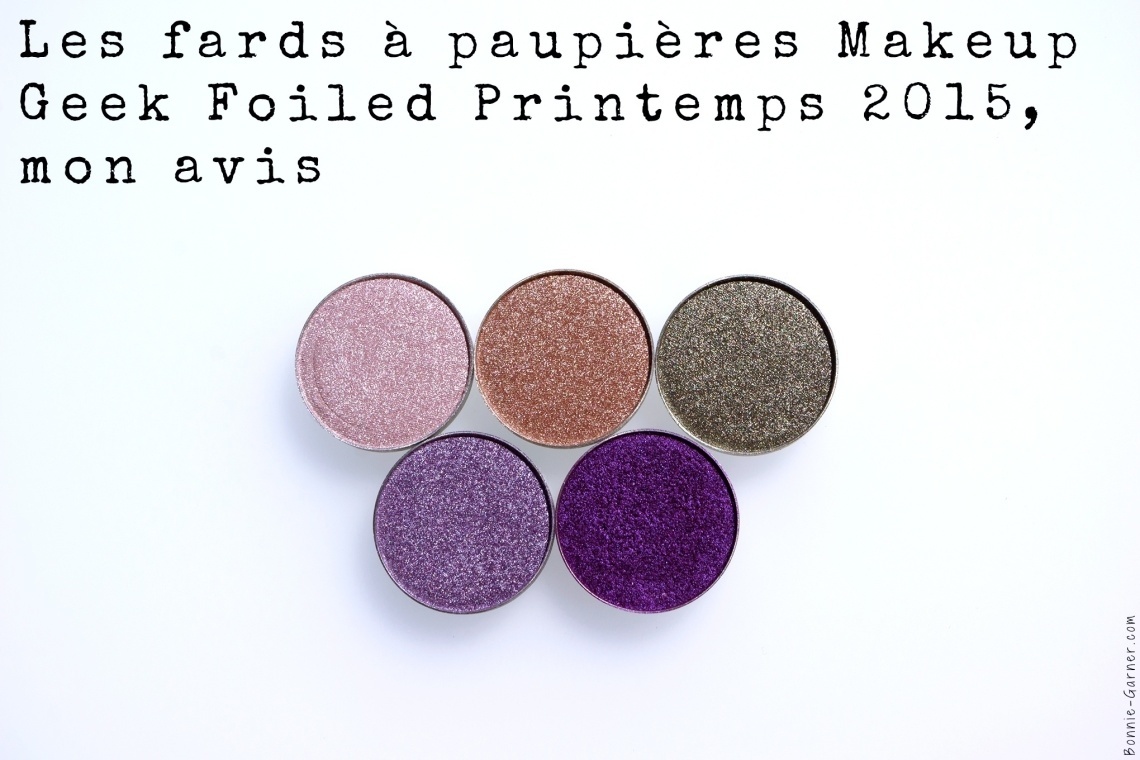 Les fards à paupières Makeup Geek Foiled Printemps 2015